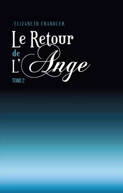 Le Retour de l'ange 2 - Elizabeth Chandler - Hachette Black Moon