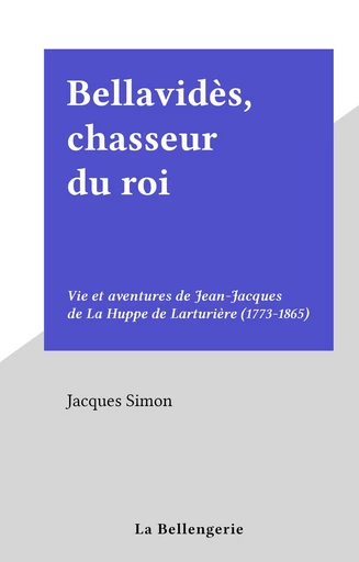 Bellavidès, chasseur du roi - Jacques Simon - FeniXX réédition numérique