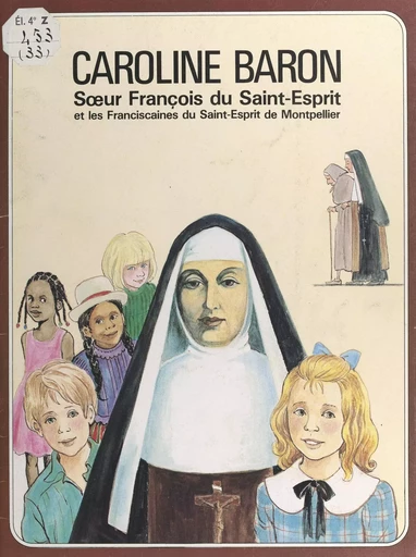 Caroline Baron, Mère François du Saint-Esprit et les sœurs franciscaines du Saint-Esprit (Montpellier) -  Sœurs franciscaines de Montpellier, Lucie Rivière, Marie-Hélène Sigaut - FeniXX réédition numérique