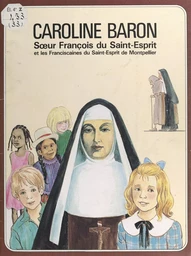 Caroline Baron, Mère François du Saint-Esprit et les sœurs franciscaines du Saint-Esprit (Montpellier)