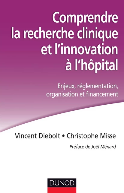 Comprendre la recherche clinique et l'innovation à l'hôpital - Vincent Diebolt, Christophe Misse - Dunod