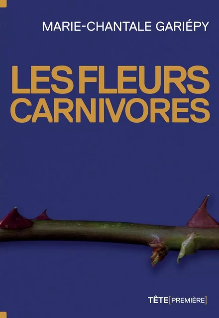 Les fleurs carnivores - Marie-Chantale Gariépy - Productions Somme Toute