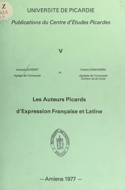 Les auteurs picards d'expression française et latine - Colette Demaizière, Jacques Guignet - FeniXX réédition numérique