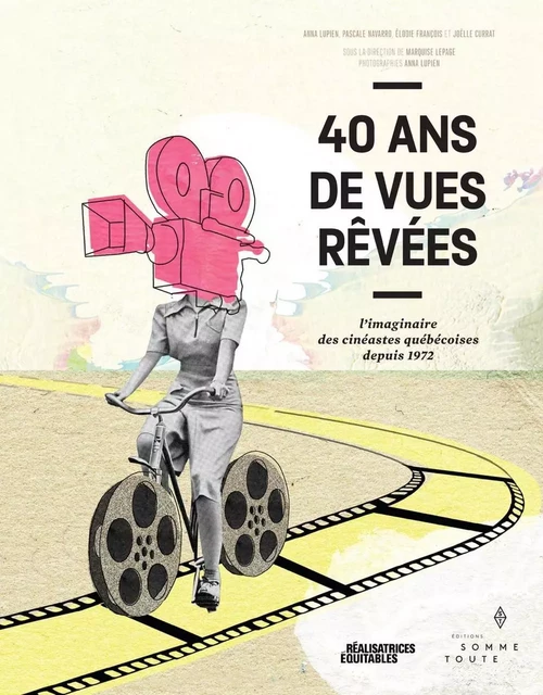 40 ans de vues rêvées - Anna Lupien, Pascale Navarro, Élodie François, Joëlle Curat - Productions Somme toute