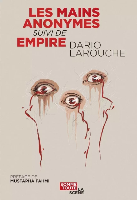 Les mains anonymes suivi de Empire - Dario Larouche - Productions Somme Toute