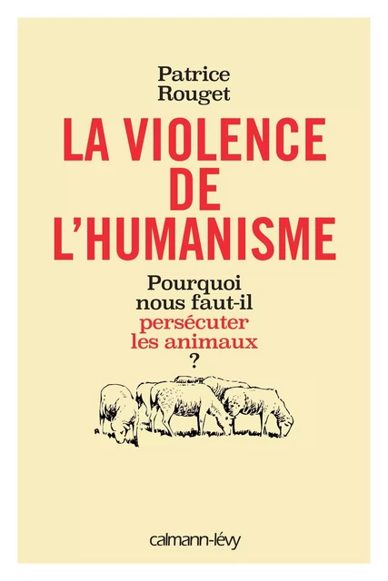 La Violence de l'humanisme - Patrice Rouget - Calmann-Lévy