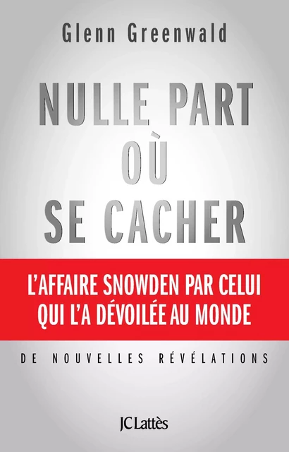 Nulle part où se cacher - Glenn Greenwald - JC Lattès