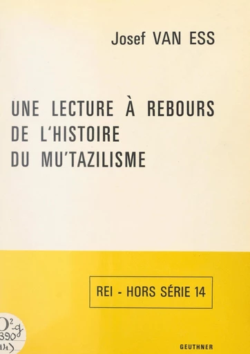 Une lecture à rebours de l'histoire du Mu'tazilisme - Josef van Ess - FeniXX réédition numérique