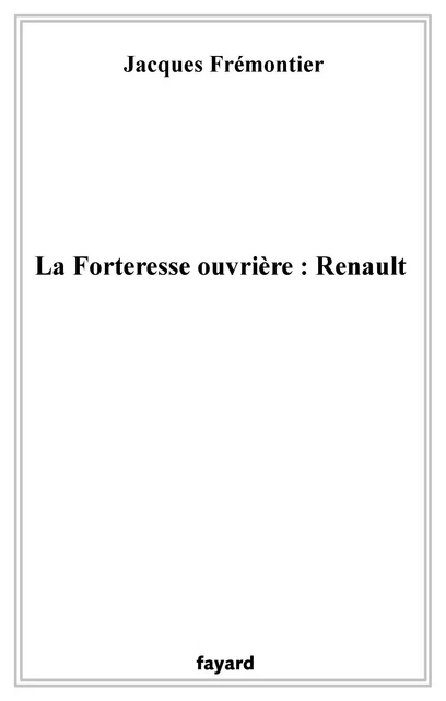 La forteresse ouvrière : Renault - Jacques Frémontier - Fayard