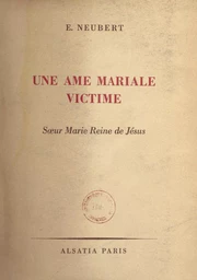 Une âme mariale victime : sœur Marie Reine de Jésus, F. M. I.