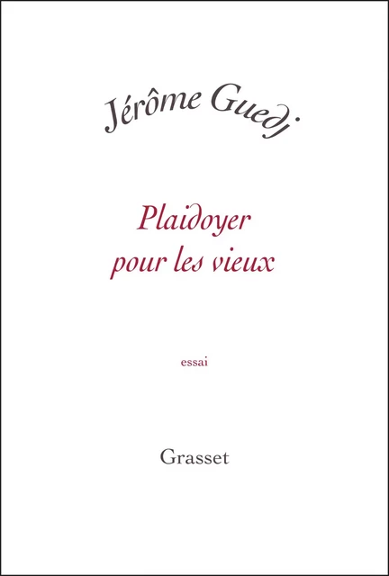 Plaidoyer pour les vieux - Jérôme Guedj - Grasset