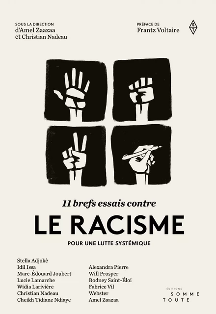 11 brefs essais contre le racisme - Christian Nadeau, Amel Zaazaa, Stella Adjokê, Idil Issa, Marc-Édouard Joubert, Lucie Lamarche, Widia Larivière, Cheikh Tidiane Ndiaye, Alexandra Pierre, Will Prosper, Rodney Saint-Éloi, Fabrice Vil,  Webster - Productions somme toute