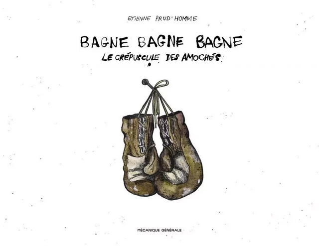 Bagne bagne bagne - Étienne Prud'homme - Productions Somme Toute