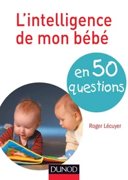 L'intelligence de mon bébé en 50 questions