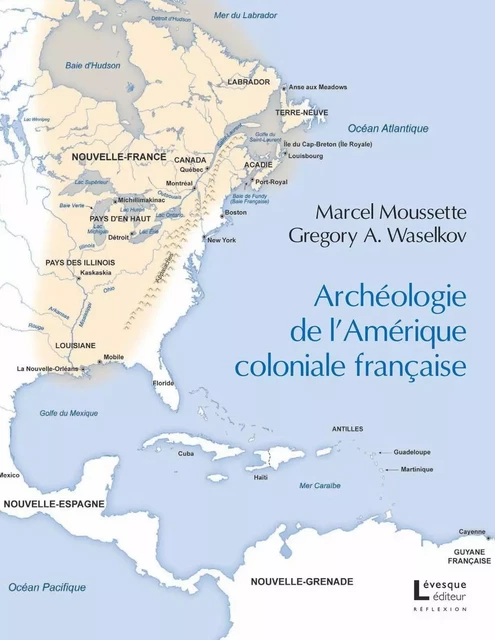 Archéologie de l’Amérique coloniale française - Marcel Moussette, Gregory A. Waselkov - Productions Somme toute