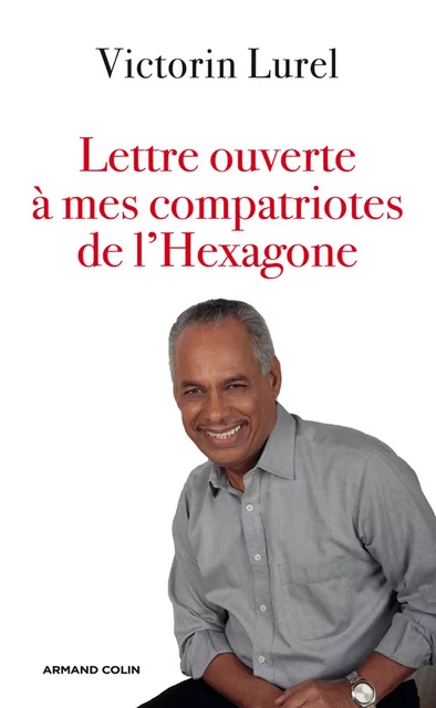 Lettre ouverte à mes compatriotes de l'Hexagone - Victorin Lurel - Armand Colin