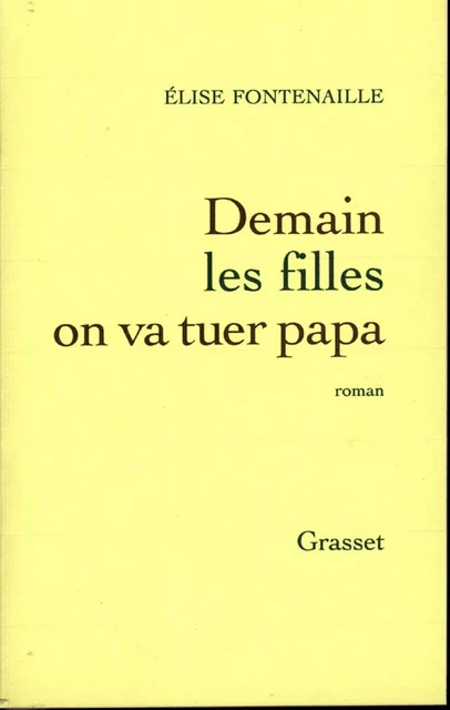 Demain les filles on va tuer Papa - Élise Fontenaille - Grasset