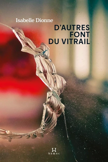 D'autres font du vitrail - Isabelle Dionne - Production Somme toute