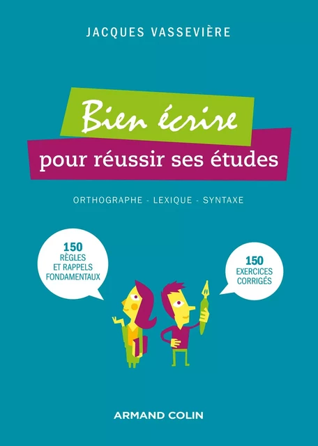 Bien écrire pour réussir ses études - Jacques Vassevière - Armand Colin