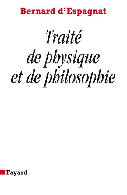 Traité de physique et de philosophie - Bernard d' Espagnat - Fayard