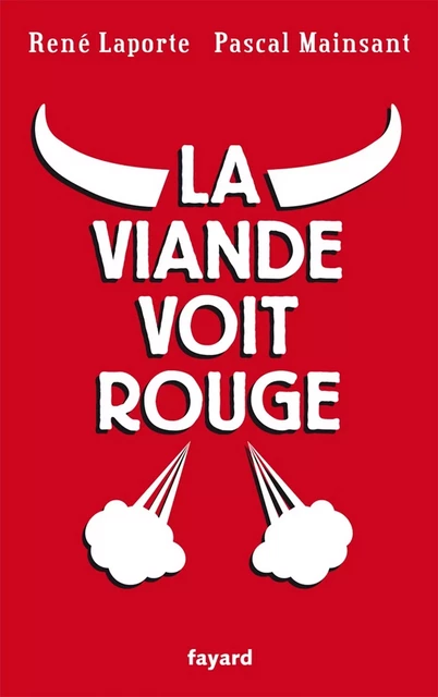 La viande voit rouge - René Laporte, Pascal Mainsant - Fayard