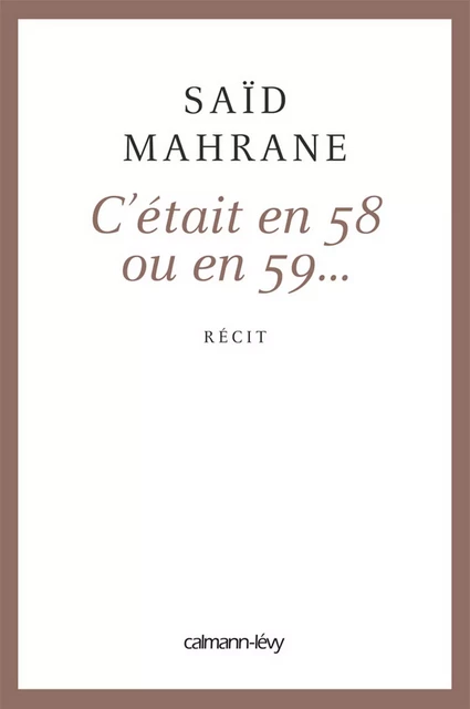 C'était en 58 ou 59... - Saïd Mahrane - Calmann-Lévy