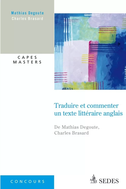 Traduire et commenter un texte littéraire anglais - Mathias Degoute, Charles Brasart - Editions Sedes