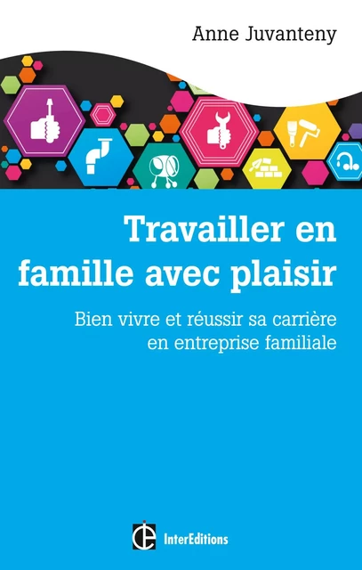 Travailler en famille avec plaisir - Anne Juvanteny - InterEditions