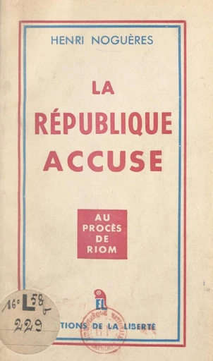 La République accuse... - Henri Noguères - FeniXX réédition numérique