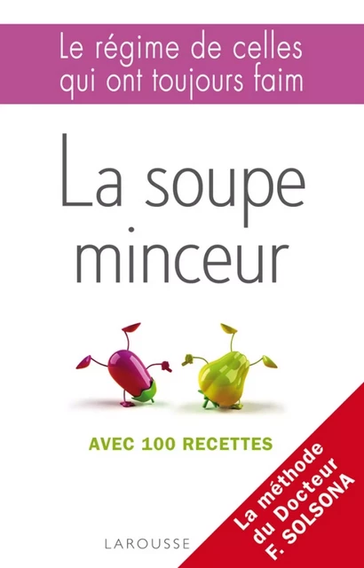 La soupe minceur - Le régime de celles qui ont toujours faim - Dr Florence Solsona - Larousse