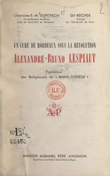 Un curé de Bordeaux sous la Révolution : Alexandre-Bruno Lespiaut