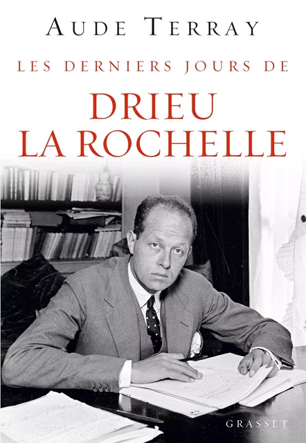 Les derniers jours de Drieu La Rochelle - Aude Terray - Grasset