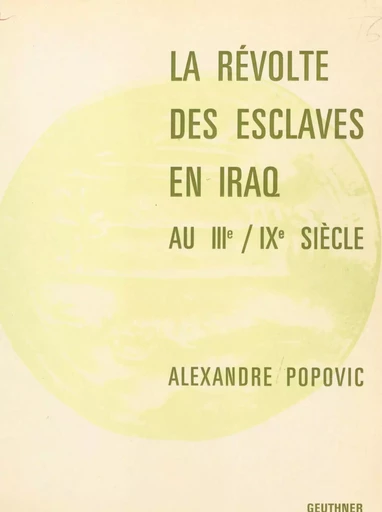 La révolte des esclaves en Iraq au IIIe, IXe siècle - Alexandre Popovic - FeniXX réédition numérique