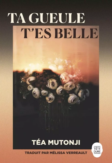 Ta gueule t'es belle - Téa Mutonji - Productions Somme toute