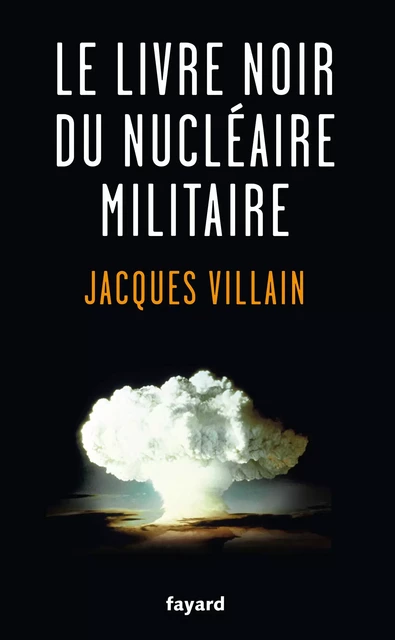 Le livre noir du nucléaire militaire - Jacques Villain - Fayard