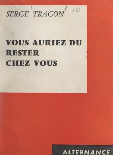 Vous auriez dû rester chez vous - Serge Tragon - FeniXX réédition numérique