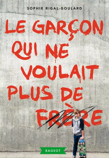 Le garçon qui ne voulait plus de frère - Sophie Rigal-Goulard - Rageot Editeur