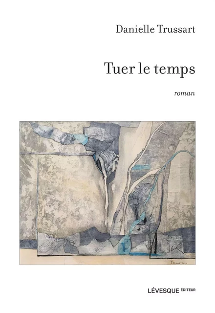 Tuer le temps - Danielle Trussart - Productions somme toute