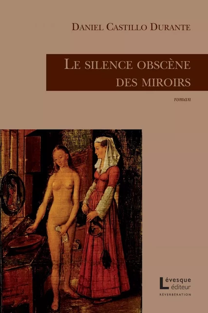 Le silence obscène des miroirs - Daniel Castillo Durante - Productions Somme toute