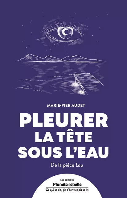 Pleurer la tête sous l'eau - Marie-Pier Audet - Planète rebelle