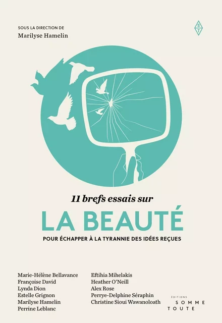 11 brefs essais sur la beauté - Marie-Hélène Bellavance, Françoise David, Lynda Dion, Estelle Grignon, Perrine Leblanc, Eftihia Mihelakis, Heather O'Neill, Alex Rose, Perrye-Delphine Séraphin, Christine Sioui Wawanoloath - Productions Somme toute