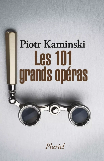 Les 101 grands opéras - Piotr Kaminski - Fayard/Pluriel