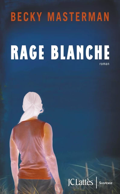 Rage blanche - Becky Masterman - JC Lattès