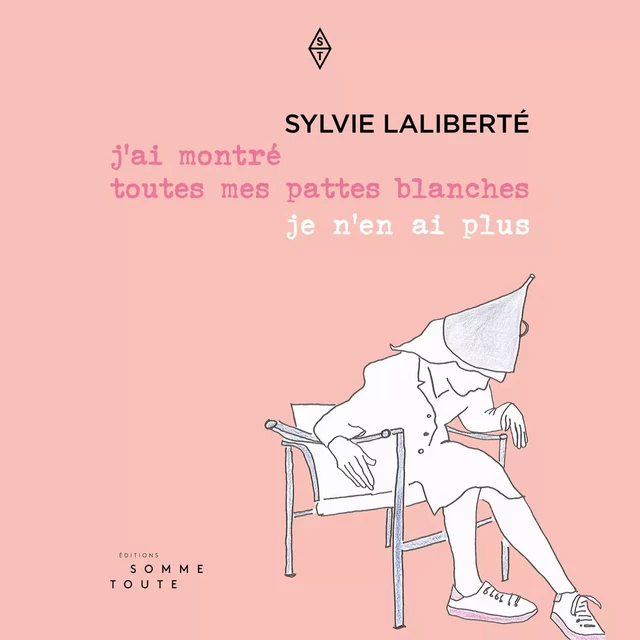 j'ai montré toutes mes pattes blanches je n'en ai plus - Sylvie Laliberté - Productions Somme Toute