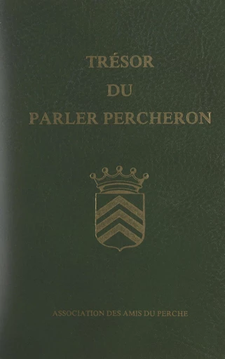 Trésor du parler percheron - Albert Dud'huit, Alain Morin, Marie-Rose Simoni-Aurembou - FeniXX réédition numérique