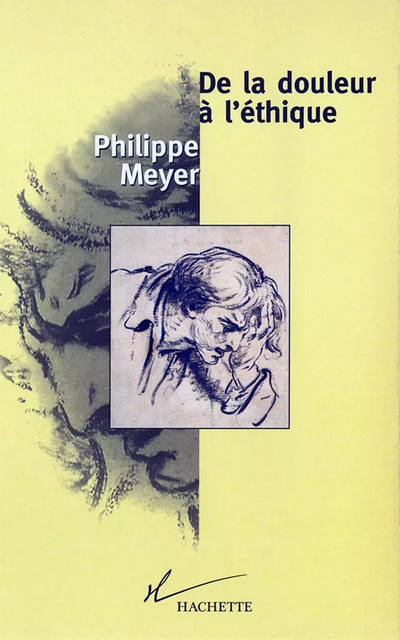 De la douleur à l'éthique - Philippe Meyer - Hachette Littératures