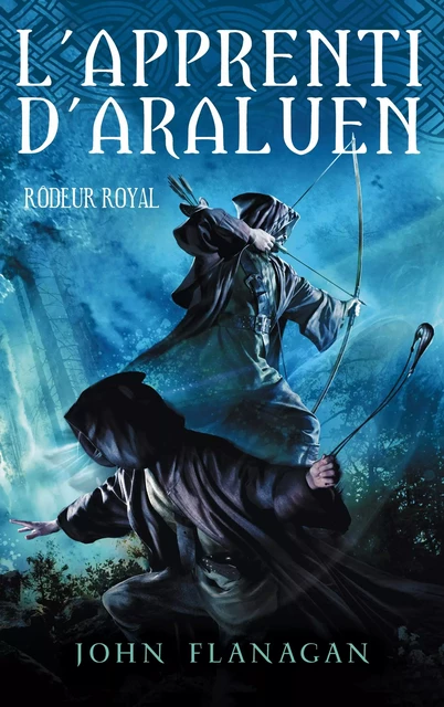 L'apprenti d'Araluen 12 - Rôdeur royal - John Flanagan - Hachette Romans