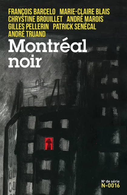 Montréal noir - François Barcelo, Marie-Claire Blais, Chrystine Brouillet, André Marois, Gilles Pellerin, Patrick Senécal, André Truand - Productions Somme toute