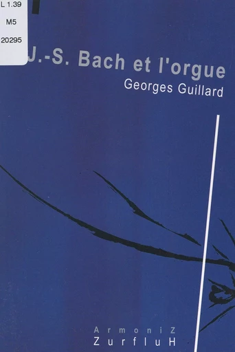 J.-S. Bach et l'orgue - Georges Guillard - FeniXX réédition numérique