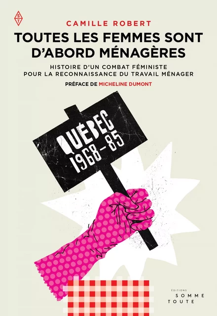 Toutes les femmes sont d'abord ménagères - Camille Robert - Productions Somme Toute